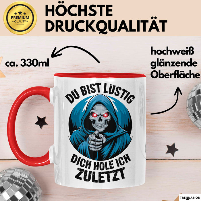 Sensenmann Tasse Geschenk Lustige Geschenkidee Spruch Du Bist Lustig Dich Hole Ich Zuletzt Rot Trendation