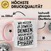 Motivationsspruch Tasse Geschenk Lustige Geschenkidee Spruch Wir Müssen Ja Sowieso Denken, Warum Nicht Gleich Positiv Rosa Trendation
