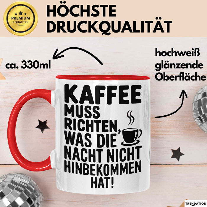 Kaffeeliebhaber Tasse Geschenk Lustige Geschenkidee Spruch Kaffee Muss Richten, Was Die Nacht Nicht Hinbekommen Hat Rot Trendation
