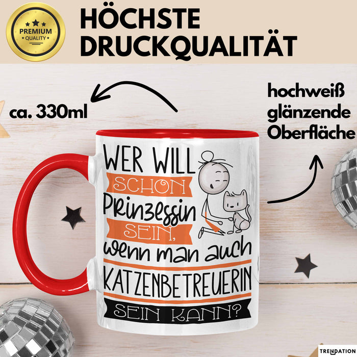 Katzenbetreuerin Tasse Geschenk Spruch Wer Will Schon Prinzessin Sein Wenn Man Auch Katzenbetreuerin Sein Kann Rot Trendation