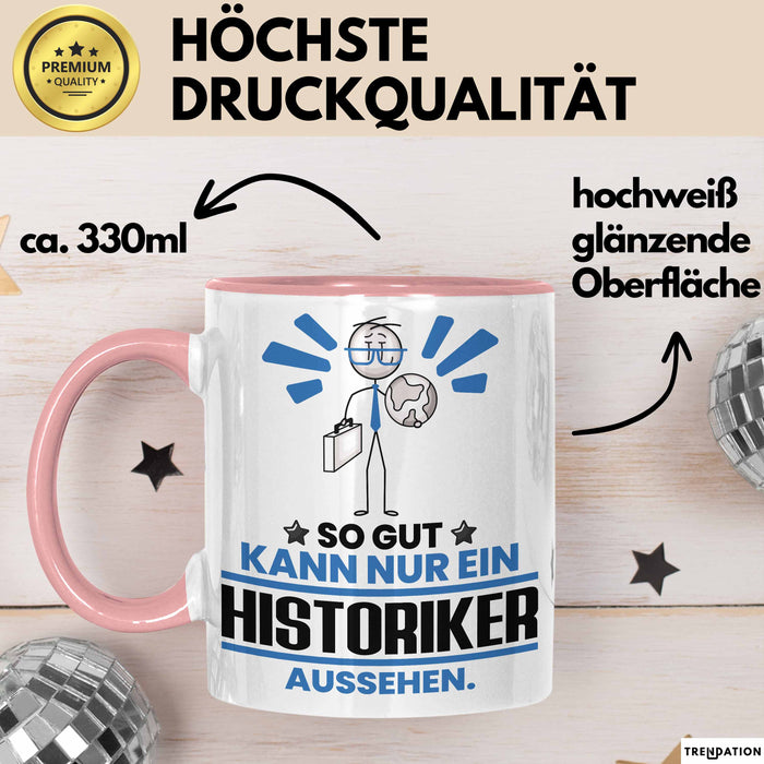 Historiker Geschenk Tasse So Gut Kann Nur Ein Historiker Aussehen Geschenkidee Kaffee-Becher Rosa Trendation