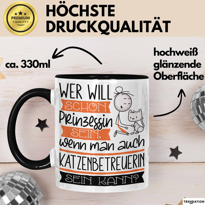 Katzenbetreuerin Tasse Geschenk Spruch Wer Will Schon Prinzessin Sein Wenn Man Auch Katzenbetreuerin Sein Kann Trendation