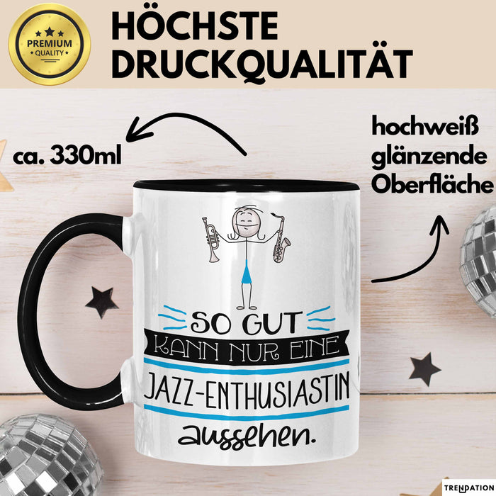 Jazz-Enthusiastin Geschenk Tasse So Gut Kann Nur Eine Jazz-Enthusiastin Aussehen Geschenkidee Geburtstag Weihnachten Lustig Trendation