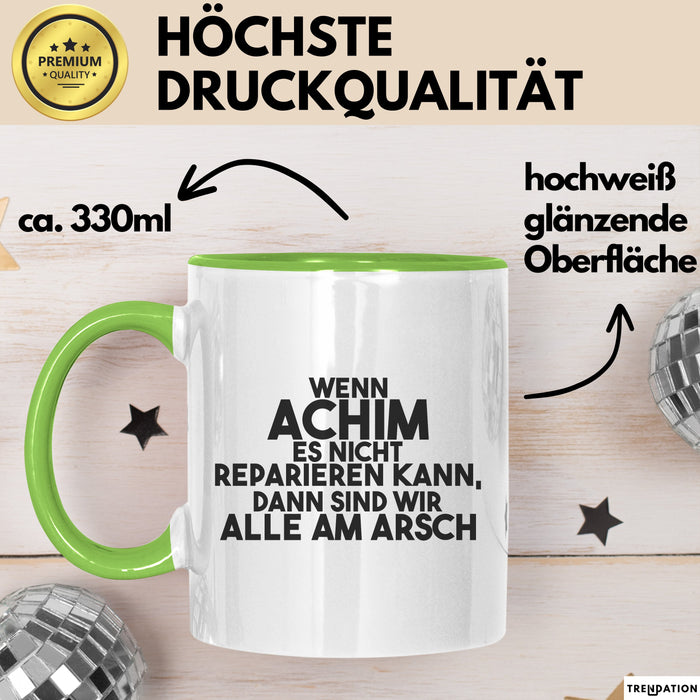 Achim Tasse Wenn Achim Nicht Repariert, Sind Wir Am Arsch Geschenk Grün Trendation