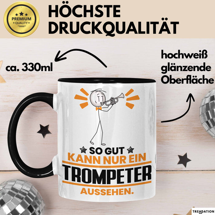 Trompeter Geschenk Tasse So Gut Kann Nur Ein Trompeter Aussehen Geschenkidee Kaffee-Becher Schwarz Trendation
