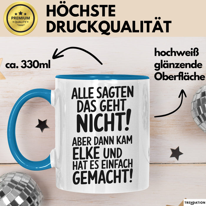 Elke Tasse Geschenk Alle Sagten Das Geht Nicht Aber Dann Kam Elke Und Hat Es Einfach Gemacht Geschenkidee Becher mit Name Blau Trendation