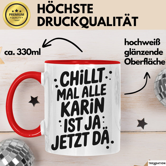 Karin Tasse Geschenk Chillt Mal Alle Karin Ist Ja Jetzt Da Geschenkidee Becher mit Name Rot Trendation