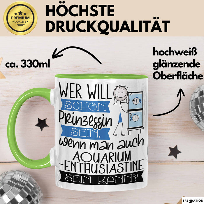 Aquarium-Enthusiastin Tasse Geschenk Spruch Wer Will Schon Prinzessin Sein Wenn Man Auch Aquarium-Enthusiastin Sein Kann Grün Trendation