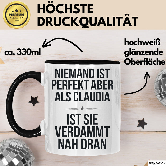 Claudia Tasse Geschenk Niemand Ist Perfekt Claudia Verdammt Nah Dran Geschenkidee Schwarz Trendation