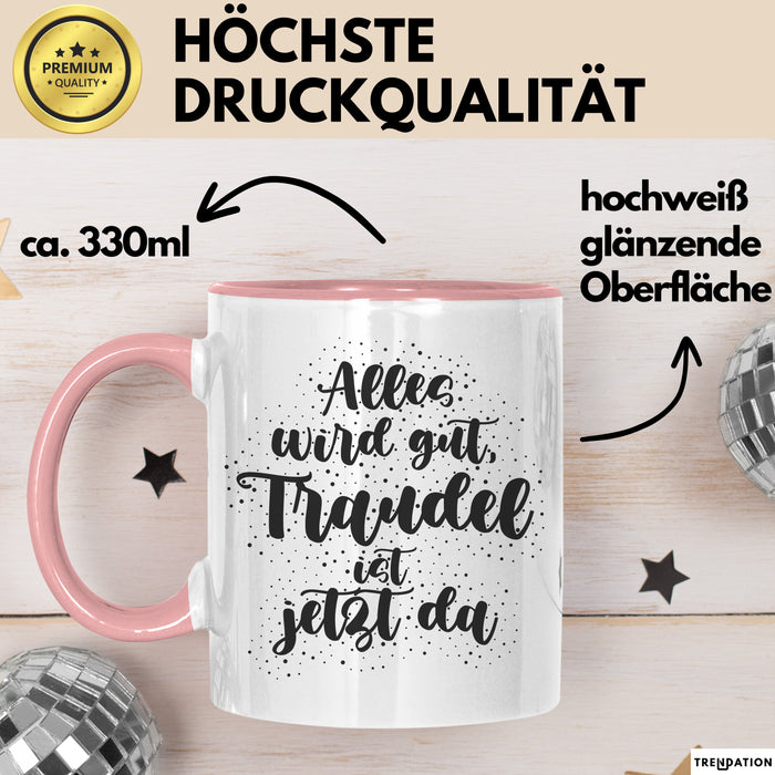 Traudel Tasse Alles Wird Gut, Traudel Ist Jetzt Da Geschenk