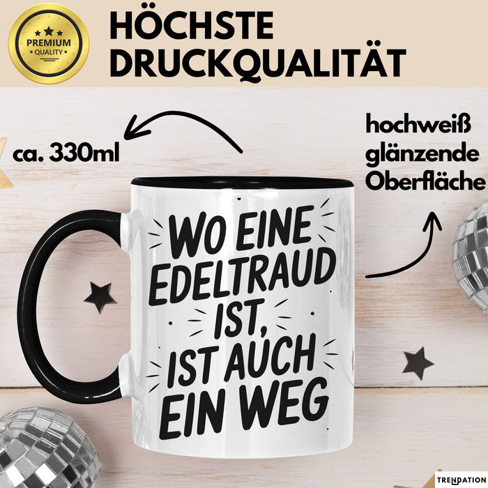 Edeltraud Tasse Geschenk Wo Eine Edeltraud Ist Ist Auch Ein Weg Geschenkidee Becher mit Name Schwarz Trendation
