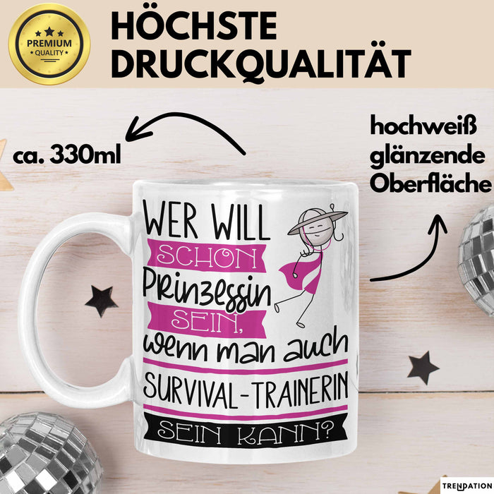 Survival-Trainerin Tasse Geschenk Spruch Wer Will Schon Prinzessin Sein Wenn Man Auch Survival-Trainerin Sein Kann Weiß Trendation