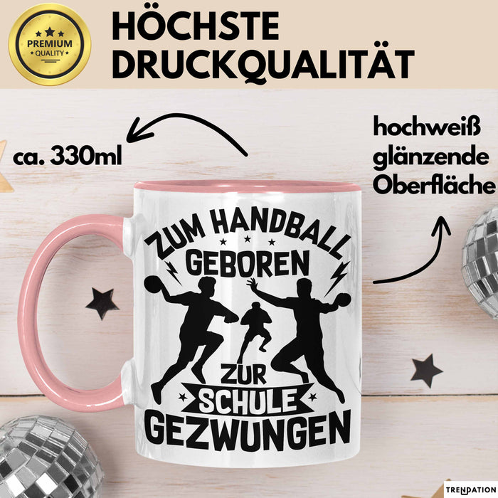Handball Geschenk Tasse Geschenkidee Handball-Spieler Handballspielerin Mädchen Jungs Kaffee-Becher Zum Handball Geboren Zur Schule Gezwungen Rosa Trendation