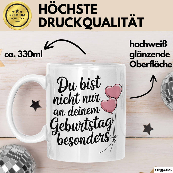 Geburtstagsfeier Tasse Geschenk Lustige Geschenkidee Spruch Du Bist Nicht Nur An Deinem Geburtstag Besonders Weiß Trendation