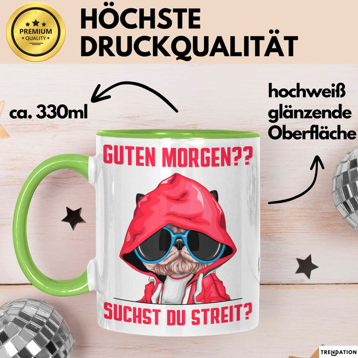 Sarkasmus Tasse Geschenk Lustiger Spruch Hund Guten Morgen Suchst Du Streit Becher Grün Trendation