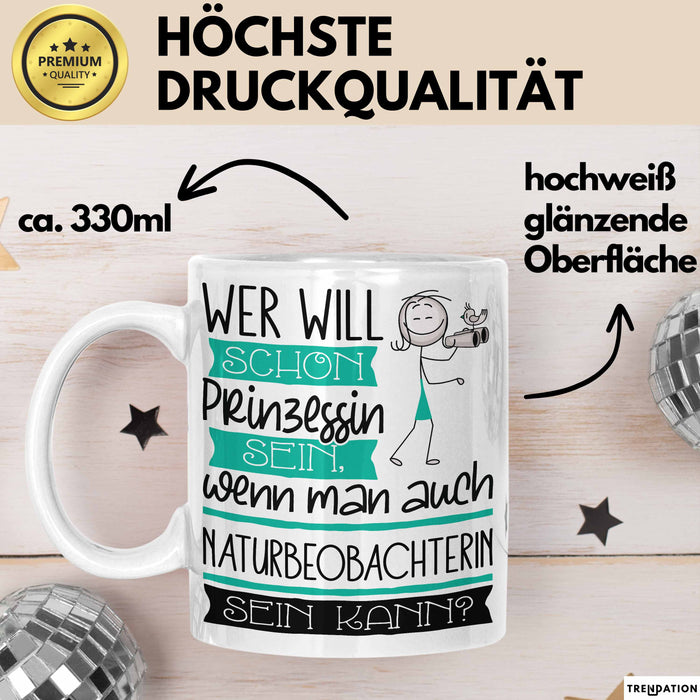 Naturbeobachterin Tasse Geschenk Spruch Wer Will Schon Prinzessin Sein Wenn Man Auch Naturbeobachterin Sein Kann Weiß Trendation