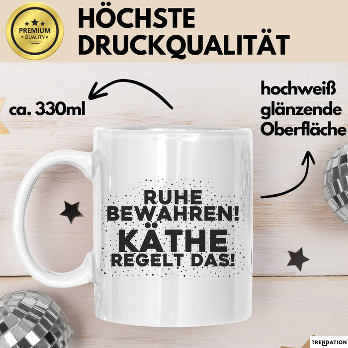 Kaethe Tasse Ruhe Bewahren! Kaethe Regelt Das! Geschenk Weiß Trendation