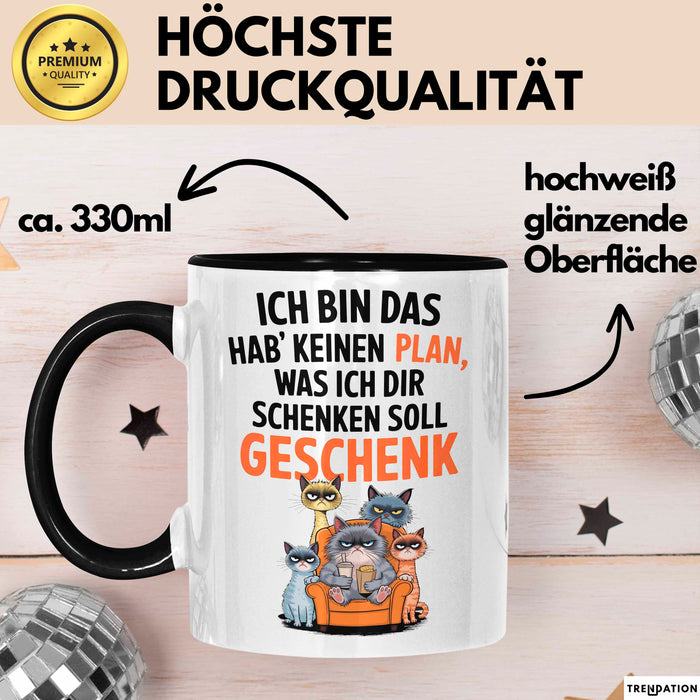 Sarkastische Katze Tasse Geschenk Lustige Geschenkidee Spruch Ich Bin Das Hab' Keinen Plan, Was Ich Dir Schenken Soll Geschenk Schwarz Trendation