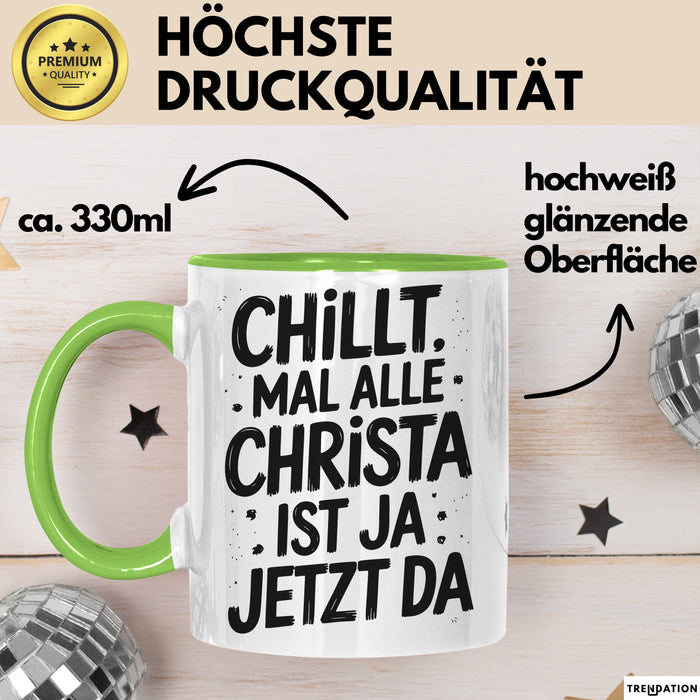 Christa Tasse Geschenk Chillt Mal Alle Christa Ist Ja Jetzt Da Geschenkidee Becher mit Name Grün Trendation