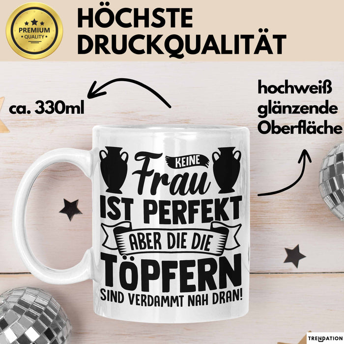 Töpferin Tasse Geschenk Keine Frau Ist Perfekt Aber Die Die Töpfern Sind Verdammt Nah Dran Weiß Trendation