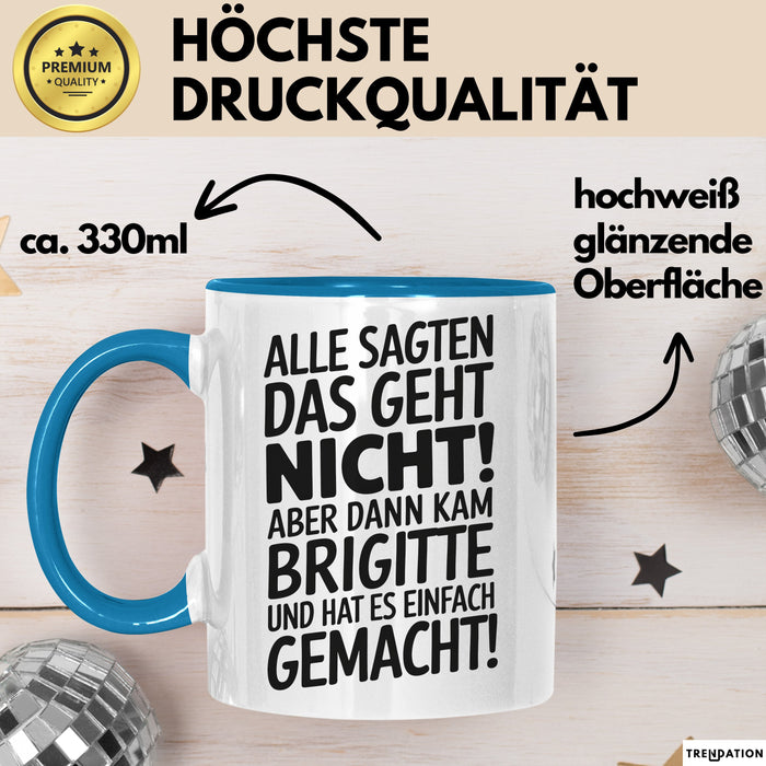 Brigitte Tasse Geschenk Alle Sagten Das Geht Nicht Aber Dann Kam Brigitte Und Hat Es Einfach Gemacht Geschenkidee Becher mit Name Blau Trendation