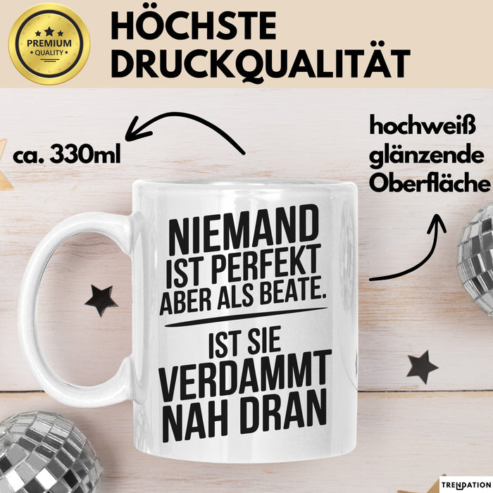 Beate Tasse Geschenk Niemand Ist Perfekt Beate Verdammt Nah Dran Geschenkidee Weiß Trendation