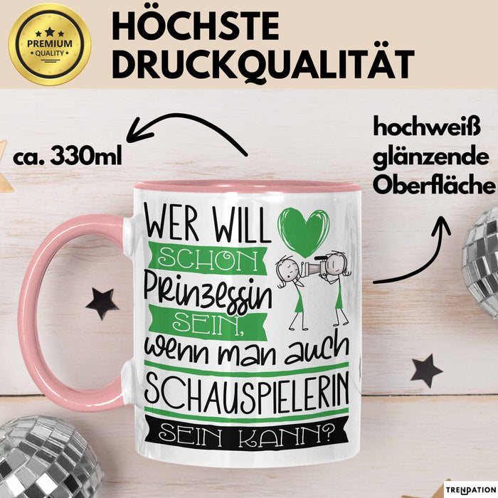 Schauspielerin Tasse Geschenk Spruch Wer Will Schon Prinzessin Sein Wenn Man Auch Schauspielerin Sein Kann Rosa Trendation