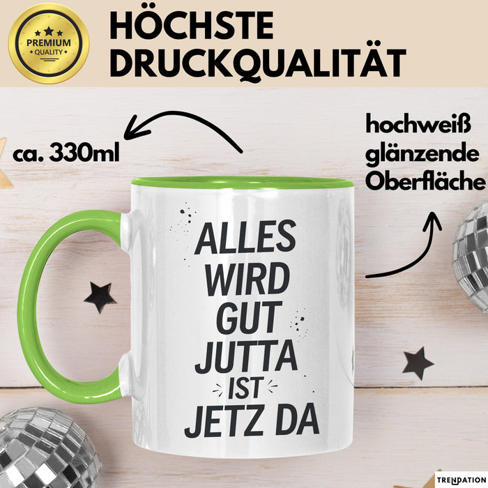 Jutta Tasse Geschenk Alles Ist Gut Jutta Ist Jetz Da Geschenkidee Becher mit Name Grün Trendation