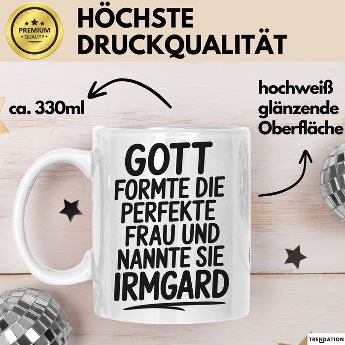 Irmgard Tasse Geschenk Gott Formte Die Perfekte Frau Irmgard Geschenkidee Weiß Trendation
