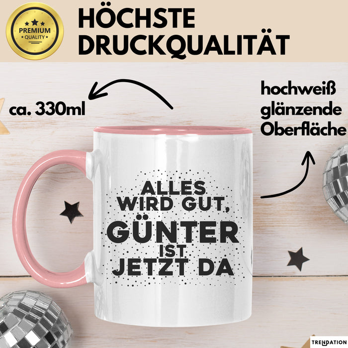 Guenter Tasse Alles Wird Gut, Guenter Ist Jetzt Da Geschenk