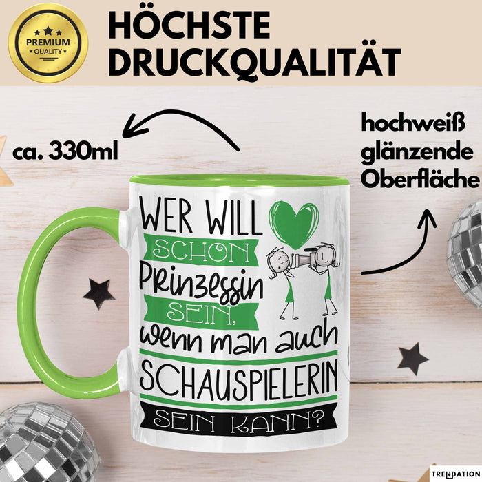 Schauspielerin Tasse Geschenk Spruch Wer Will Schon Prinzessin Sein Wenn Man Auch Schauspielerin Sein Kann Grün Trendation