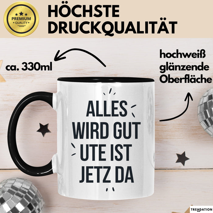 Ute Tasse Geschenk Alles Ist Gut Ute Ist Jetz Da Geschenkidee Becher mit Name Schwarz Trendation