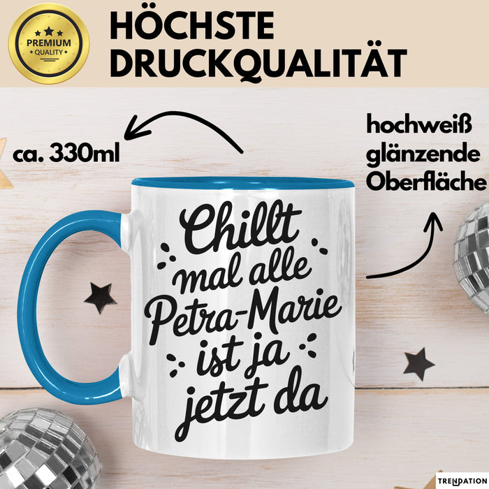 Petra-Marie Tasse Geschenk Chillt Mal Alle Petra-Marie Ist Ja Jetzt Da Geschenkidee Becher mit Name Blau Trendation