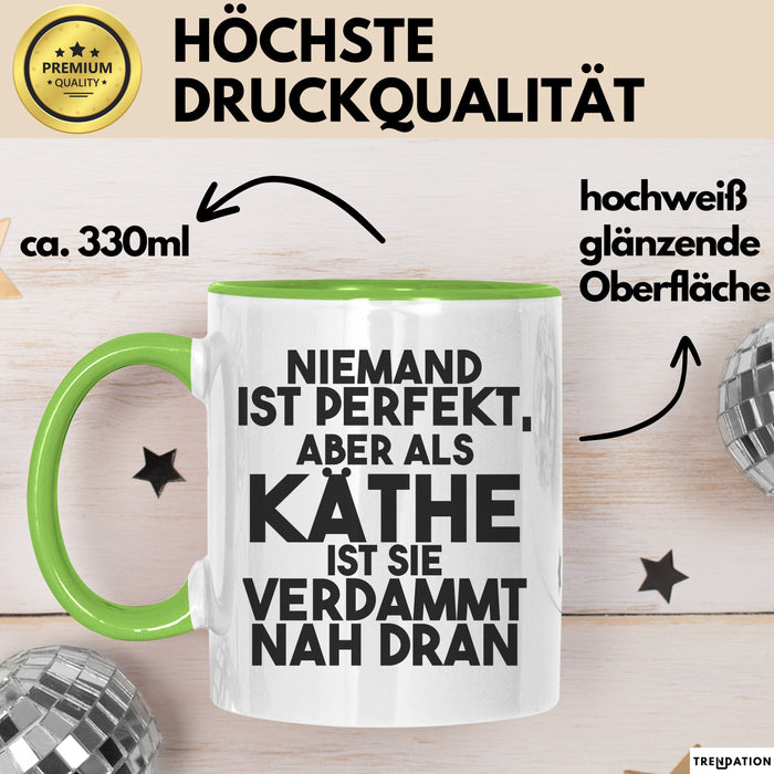 Kaethe Tasse Niemand Ist Perfekt, Aber Als Kaethe Ist Sie Verdammt Nah Dran