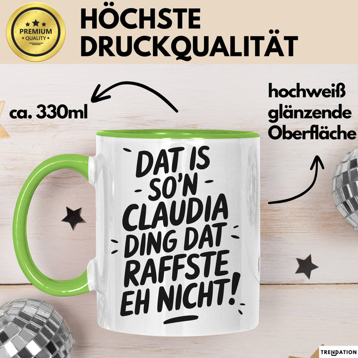 Claudia Tasse Geschenk Dat Is So'n Claudia Ding Dat Raffste Eh Nicht Geschenkidee Becher mit Name Grün Trendation