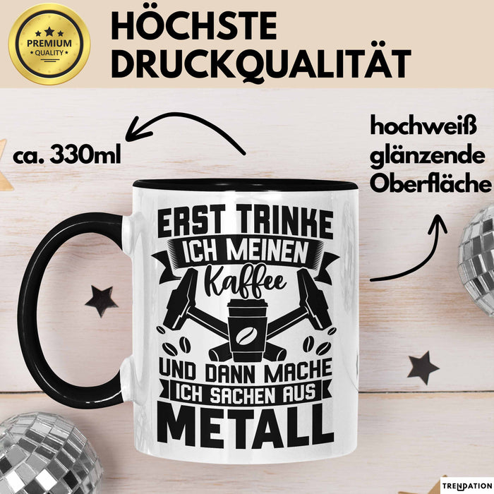 Metallbauer Tasse Geschenk Metallbau Geschenkidee Erst Trinke Ich Meinen Kaffee Dann Mache Ich Sachen Aus Metall Trendation