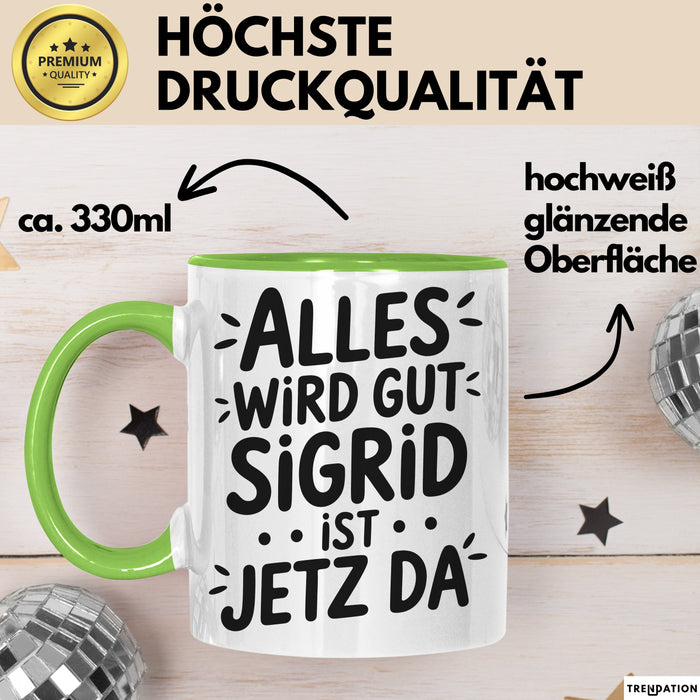 Sigrid Tasse Geschenk Alles Ist Gut Sigrid Ist Jetz Da Geschenkidee Becher mit Name Grün Trendation