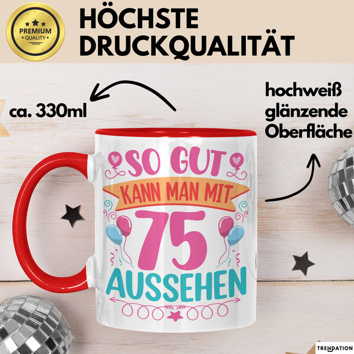 75er Geburtstag Tasse Geschenk Frauen So Gut Kann Man Mit 75 Aussehen Geschenkidee Geburtstag Rot Trendation