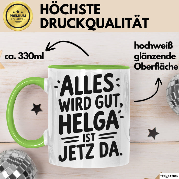 Helga Tasse Geschenk Alles Ist Gut Helga Ist Jetz Da Geschenkidee Becher mit Name Grün Trendation
