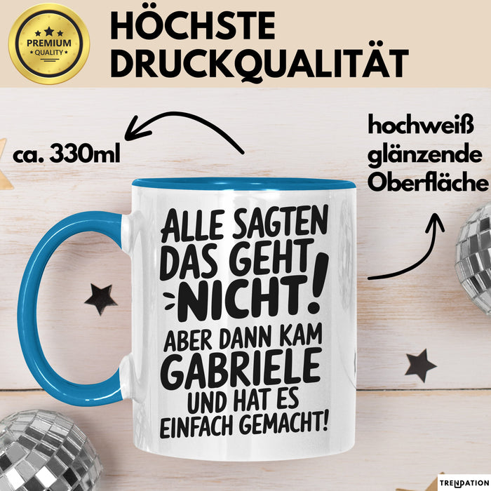 Gabriele Tasse Geschenk Alle Sagten Das Geht Nicht Aber Dann Kam Gabriele Und Hat Es Einfach Gemacht Geschenkidee Becher mit Name Blau Trendation