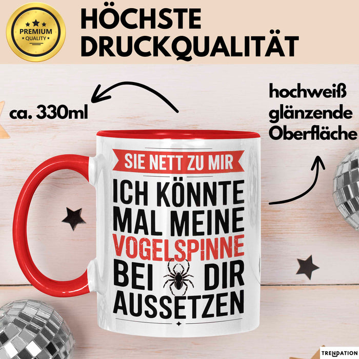 Spinne Vogelspinne Tier Tasse Geschenk Lustige Geschenkidee Spruch Sei Nett Zu Mir Ich Könnte Mal Meine Vogelspinne Bei Dir Aussetzen Rot Trendation