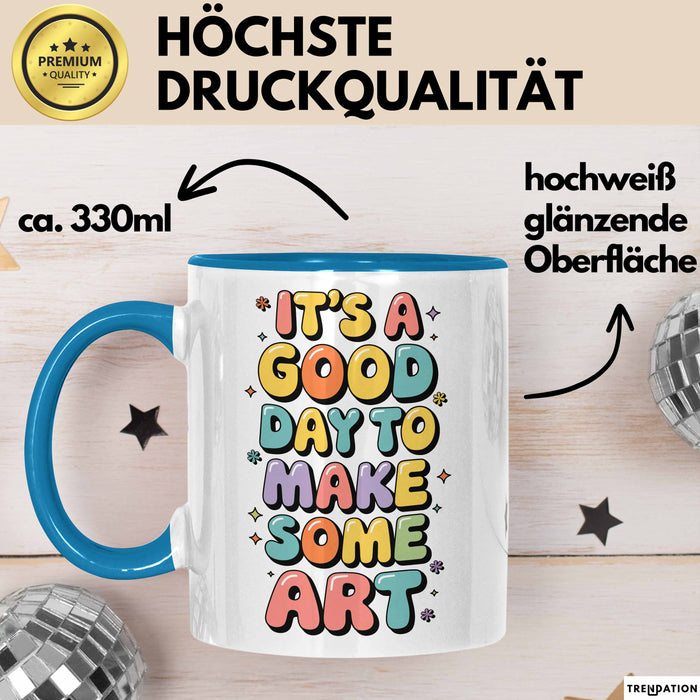 Kunstliebhaber Kunstlehrer Künstler Tasse Geschenk Lustige Geschenkidee Spruch Heute Ist Ein Guter Tag Um Kunst Zu Machen Blau Trendation