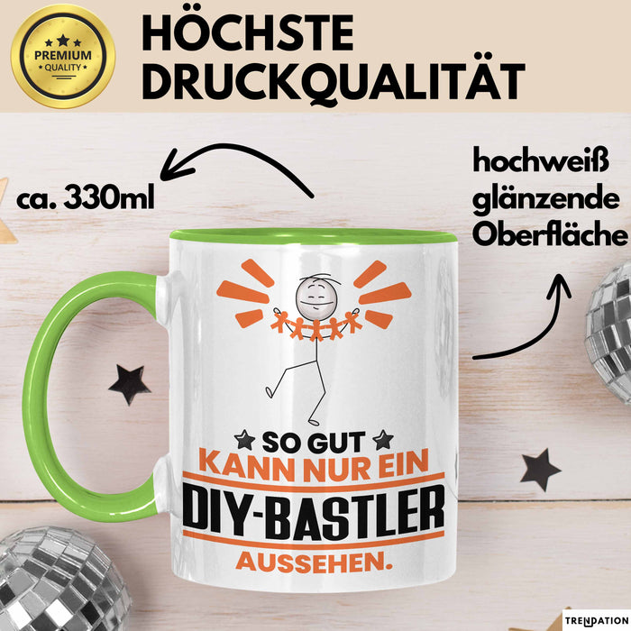DIY-Bastler Geschenk Tasse So Gut Kann Nur Ein DIY-Bastler Aussehen Geschenkidee Kaffee-Becher Grün Trendation