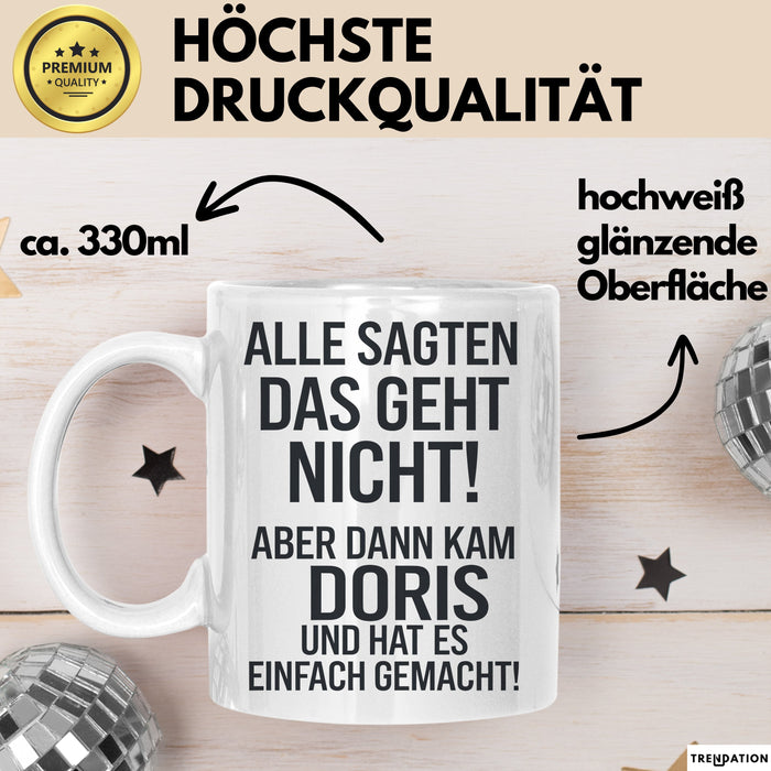 Doris Tasse Geschenk Alle Sagten Das Geht Nicht Aber Dann Kam Doris Und Hat Es Einfach Gemacht Geschenkidee Becher mit Name Weiß Trendation