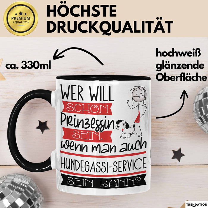 Hundegassi-Service Tasse Geschenk Spruch Wer Will Schon Prinzessin Sein Wenn Man Auch Hundegassi-Service Sein Kann Trendation