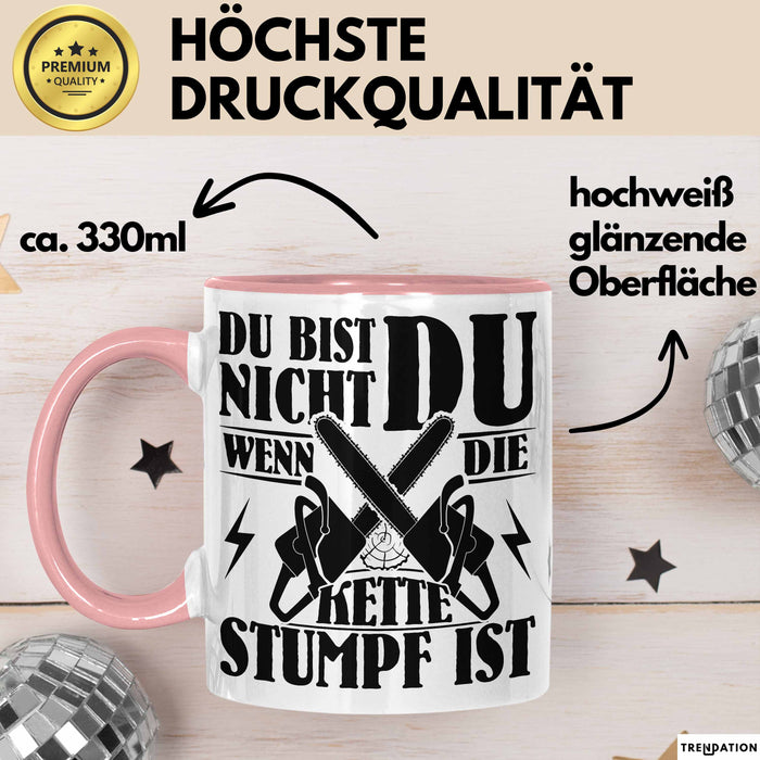 Waldarbeiter Geschenk Tasse Du Bist Nicht Du Wenn Die Kette Stumpf Ist Holz-Arbeiter Kettensäge Kaffee-Becher Rosa Trendation