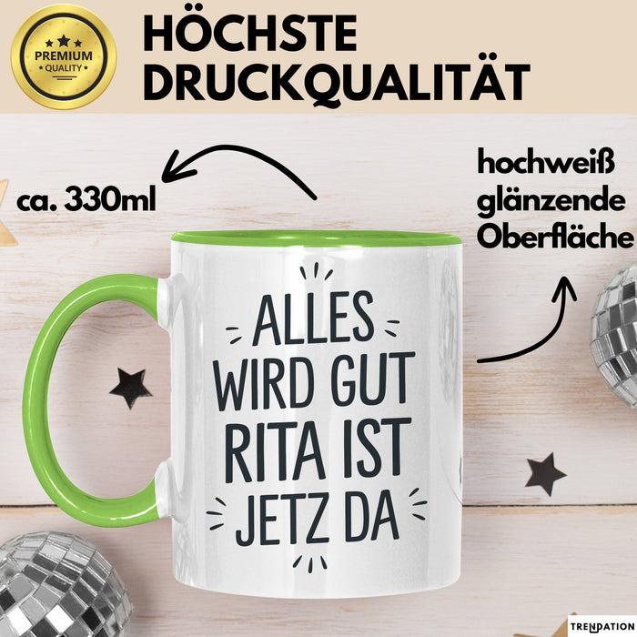 Rita Tasse Geschenk Alles Ist Gut Rita Ist Jetz Da Geschenkidee Becher mit Name Grün Trendation