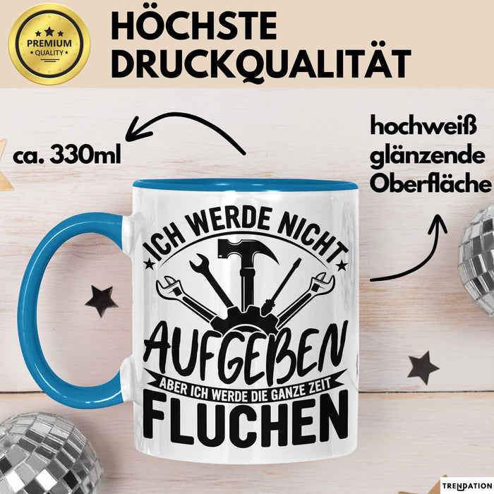 Handwerker Geschenk Tasse Ich Werde Nicht Aufgeben Aber Fluchen KFZ Mechaniker Hausmeister Elektroniker Anlagenmechaniker Blau Trendation