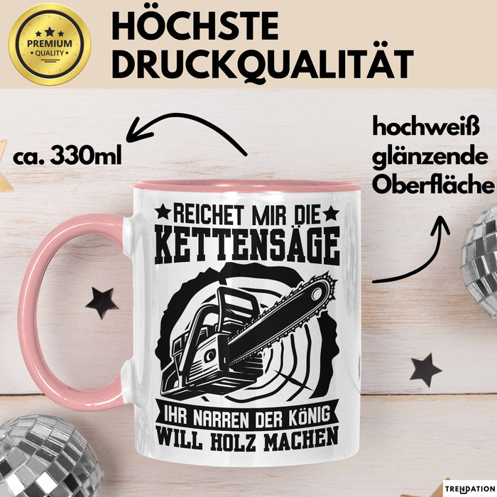 Waldarbeiter Tasse Geschenk Kettensäge Holz Reichet Mir Die Kettensäge Rosa Trendation
