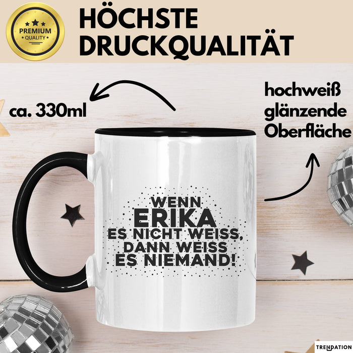 Erika Tasse Wenn Erika Es Nicht Weiss, Dann Weiss Es Niemand! Geschenk